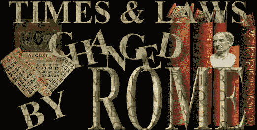 Times & Laws Changed by Rome